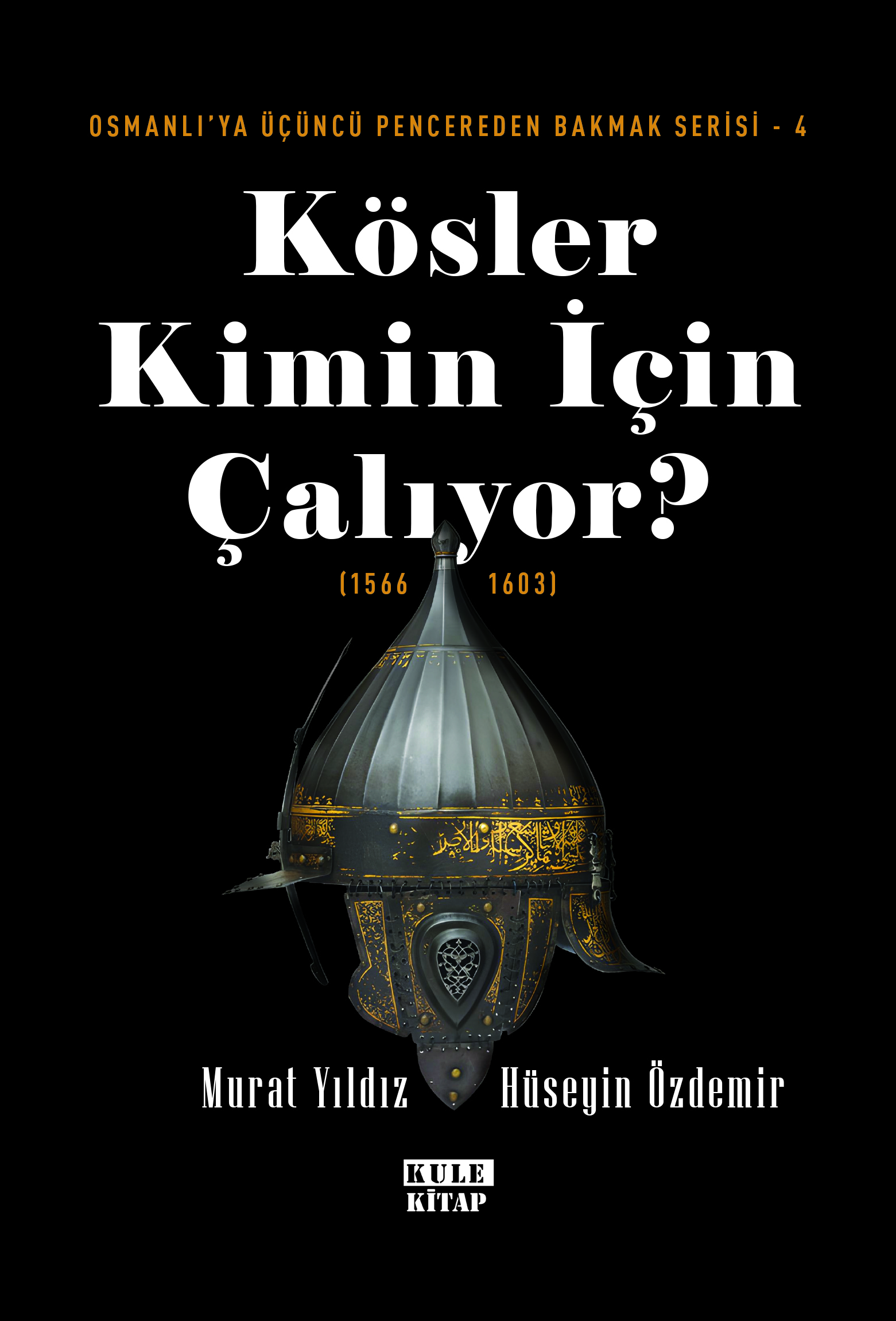 Osmanlı`ya Üçüncü Pencereden Bakmak-4: Kösler Kimin için Çalıyor? (1566-1603)
